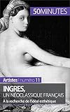 Ingres Un Noclassique Franais La Recherche De Lidal Esthtique Artistes T 11