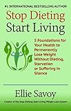 Stop Dieting Start Living 5 Foundations For Your Health To Permanently Lose Weight Without Dieting Starvation Or Suffering In Silence English Edition