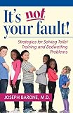 Its Not Your Fault Strategies For Solving Toilet Training And Bedwetting Problems English Edition