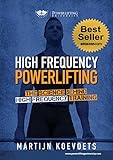 High Frequency Powerlifting The Science Behind High Frequency Training Powerlifting University Series English Edition