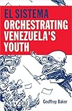 El Sistema Orchestrating Venezuelas Youth English Edition