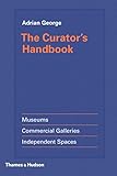 The Curators Handbook Museums Commercial Galleries Independent Spaces English Edition
