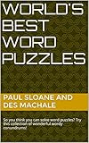 Worlds Best Word Puzzles So You Think You Can Solve Word Puzzles Try This Collection Of Wonderful Wordy Conundrums English Edition