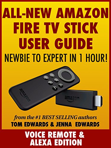 All-New Amazon Fire TV Stick User Guide - Newbie to Expert in 1 Hour! book cover