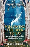 Shaman Pathways Following The Deer Trods A Practical Guide To Working With Elen Of The Ways English Edition