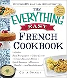The Everything Easy French Cookbook Includes Boeuf Bourguignon Crepes Suzette Croquemonsieur Maison Quiche Lorraine Mousse Au Chocolatand Hundreds More Everything English Edition