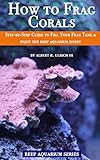 How To Frag Corals Stepbystep Guide To Fill Your Frag Tank Enjoy The Reef Aquarium Hobby Reef Aquarium Series English Edition