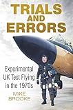 Trials And Errors Experimental Uk Test Flying In The 1970s English Edition