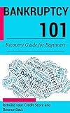 Bankruptcy For Beginners 2nd Edition Bonus Chapter How To Recover From Bankruptcy Rebuild Your Credit Score And Bounce Back Bankruptcy Guide For Credit Repair Book 1 English Edition