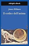Il Codice Dellanima Opere Di James Hillman Vol 6 Italian Edition