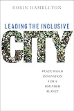 Leading The Inclusive City Placebased Innovation For A Bounded Planet English Edition