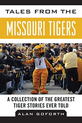 Tales from the Missouri Tigers of the Greatest Tiger Stories Ever Told (By: Alan Goforth) cover