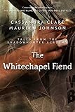 The Whitechapel Fiend Tales From The Shadowhunter Academy 3
