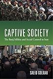 Captive Society The Basij Militia And Social Control In Iran English Edition