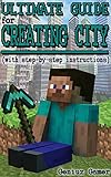 Ultimate Guide For Creating City With Stepbystep Instructions English Edition