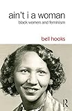 Aint I A Woman Black Women And Feminism English Edition