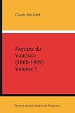 Paysans Du Vaucluse 18601939 Volume 1 Hors Collection