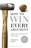 How To Win Every Argument The Use And Abuse Of Logic English Edition
