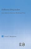 Different Dispatches: Journalism in American Modernist Prose (Literary Criticism and Cultural Theory)