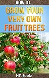 How To Grow Your Very Own Fruit Trees Quick Start Guide How To Ebooks Book 39 English Edition