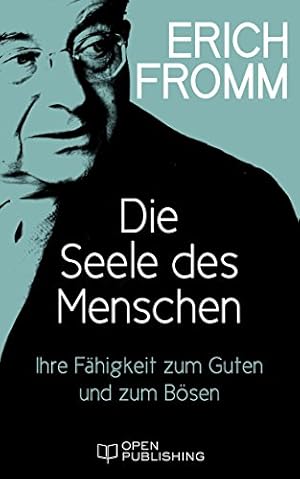 Die Seele der Menschen: Eine Einführung in die Psychologie der Beziehungen Erich Fromm