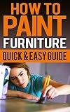 How To Paint Furniture Quick Easy Guide Ideas Without Sanding Old Wooden English Edition