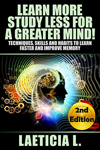 Portada de Learn More, Study Less for a greater Mind! (SECOND EDITION): Techniques, Skills and Habits to Learn Faster and Improve Memory (Art of Learning, genius, ... mind power, how to learn, intelligent,)