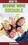 How To Become More Sociable Quick Start Guide How To Ebooks Book 25 English Edition
