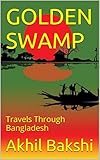 Golden Swamp Travels Through Bangladesh