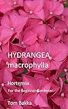 Hydrangea Macrophylla Hortensia For The Beginner Gardener English Edition