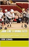 Jam Like A Rhino 12 Roller Derby Jamming Techniques To Devastate Opponents Walls English Edition