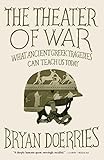 The Theater Of War What Ancient Greek Tragedies Can Teach Us Today English Edition