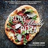 Truly Madly Pizza One Incredibly Easy Crust Countless Inspired Combinations Other Tidbits To Make Pizza A Nightly Affair A Cookbook English Edition