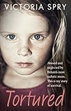 Tortured Abused And Neglected By Britains Most Sadistic Mum This Is My Story Of Survival English Edition