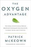 The Oxygen Advantage The Simple Scientifically Proven Breathing Techniques For A Healthier Slimmer Faster And Fitter You English Edition