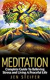 Meditation Complete Guide To Relieving Stress And Living A Peaceful Life Meditation Meditation Techniques Stress Relief Anger Management Overcoming Worrying How To Meditate English Edition