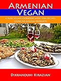 Armenian Vegan A Pure Vegan Cookbook With 200 Recipes Using No Animal Products English Edition