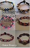 Six Macrame Bracelet Tutorials English Edition