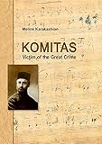 Komitas 18691935 Victim Of The Great Crime English Edition