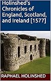 Holinsheds Chronicles Of England Scotland And Ireland 1577 English Edition