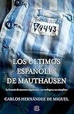 Los Ltimos Espaoles De Mauthausen La Historia De Nuestros Deportados Sus Verdugos Y Sus Cmplices Spanish Edition