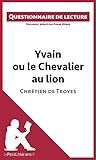 Yvain Ou Le Chevalier Au Lion De Chrtien De Troyes Questionnaire De Lecture