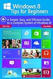Windows 8 Tips For Beginners 2nd Edition A Simple Easy And Efficient Guide To A Complex System Of Windows 8 Windows 8 Operating Systems Windows Networking Computers Technology