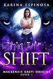 Shift A Snarky New Adult Urban Fantasy Series Mackenzie Grey Origins Book 1