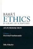 Bahai Ethics In Light Of Scripture Volume 1 Doctrinal Fundamentals An Introduction English Edition