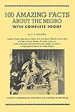 100 Amazing Facts About The Negro With Complete Proof A Short Cut To The World History Of The Negro English Edition