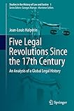 Five Legal Revolutions Since The 17th Century An Analysis Of A Global Legal History Studies In The History Of Law And Justice Book 1 English Edition