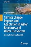 Climate Change Impacts and Adaptation in Water Resources and Water Use Sectors Case studies from Southeast Asia