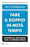 Fare Il Doppio In Met Tempo Puntare Al Successo Con Il Metodo Scrum Italian Edition