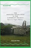 The Grenada Revolution In The Caribbean Present Operation Urgent Memory New Caribbean Studies English Edition